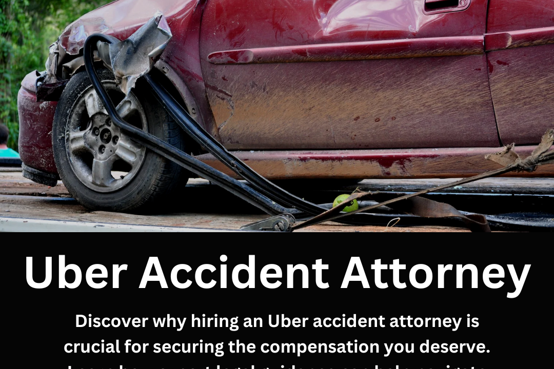 Why You Need an Uber Accident Attorney: Protecting Your Rights After a Rideshare Accident in 2024